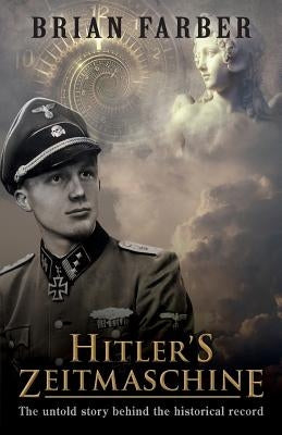 Hitler's Zeitmaschine: The untold story behind the historical record by Farber, Brian