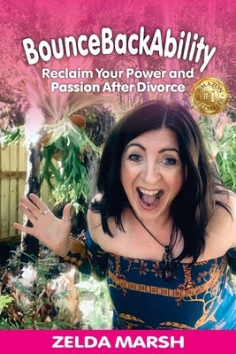 BounceBackAbility: Reclaim Your Power and Passion After Divorce by Marsh, Zelda