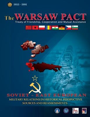 The Warsaw Pact - Soviet-East European Military Relations in Historical Perspective Sources and Reassessments by Agency, Central Intelligence