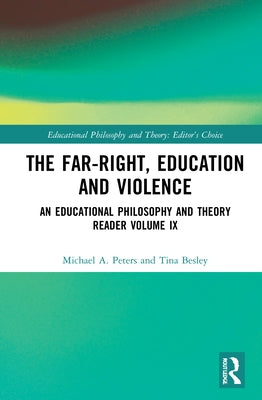 The Far-Right, Education and Violence: An Educational Philosophy and Theory Reader Volume IX by Peters, Michael A.