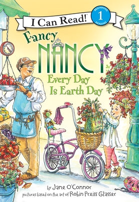 Fancy Nancy: Every Day Is Earth Day: Every Day Is Earth Day by O'Connor, Jane