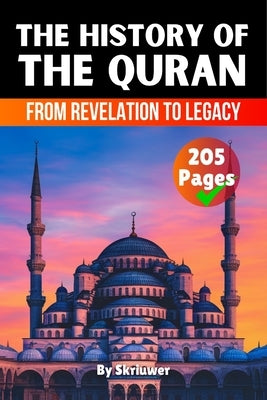The History of the Quran: From Revelation to Legacy by Skriuwer Com