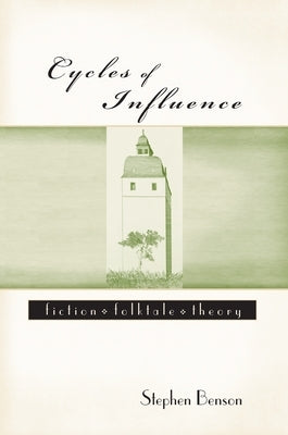 Cycles of Influence: Fiction, Folktale, Theory by Benson, Stephen