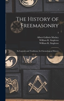 The History of Freemasonry: Its Legends and Traditions, Its Chronological History; 3 by Mackey, Albert Gallatin 1807-1881