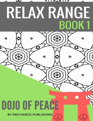 Adult Colouring Book: Doodle Pad - Relax Range Book 1: Stress Relief Adult Colouring Book - Dojo of Peace! by Publishing, Recharge