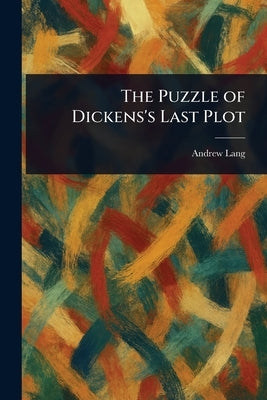 The Puzzle of Dickens's Last Plot by Lang, Andrew