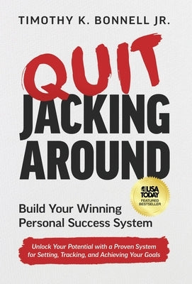 Quit Jacking Around: Build Your Winning Personal Success System by Bonnell, Timothy K., Jr.