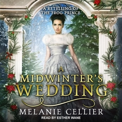 A Midwinter's Wedding Lib/E: A Retelling of the Frog Prince by Cellier, Melanie