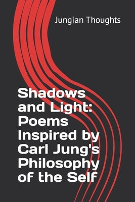 Shadows and Light: Poems Inspired by Carl Jung's Philosophy of the Self: Poems about Carl Jung Philosophy, Self-Awareness poems, Jungian by Thoughts, Jungian