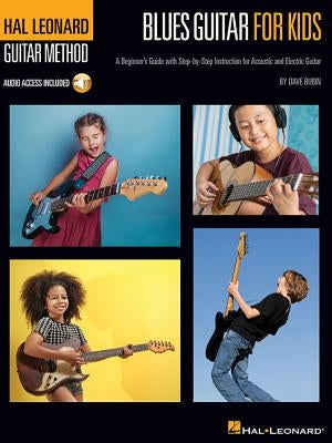 Blues Guitar for Kids - Hal Leonard Guitar Method: A Beginner's Guide with Step-By-Step Instruction for Acoustic and Electric Guitar by Rubin, Dave