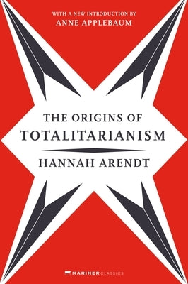 The Origins of Totalitarianism: With a New Introduction by Anne Applebaum by Arendt, Hannah