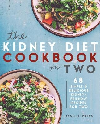 Kidney Diet Cookbook for Two: 68 Simple & Delicious Kidney-Friendly Recipes For Two by Press, Lasselle