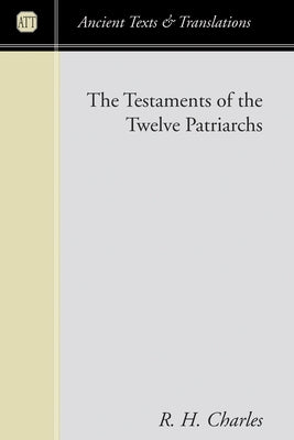 The Testaments of the Twelve Patriarchs by Charles, R. H.