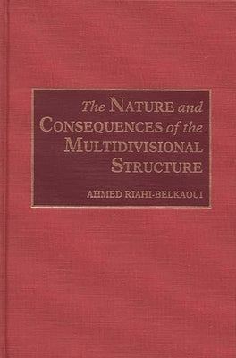 The Nature and Consequences of the Multidivisional Structure by Riahi-Belkaoui, Ahmed