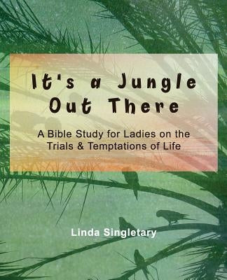 It's A Jungle Out There: 10 Bible Lessons For Ladies by Singletary, Linda