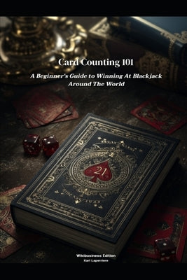 Card Counting 101: A Beginner's Guide to Winning at Blackjack Around the World by Laperrière, Karl
