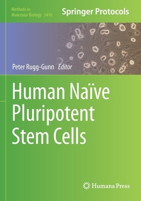 Human Naïve Pluripotent Stem Cells by Rugg-Gunn, Peter