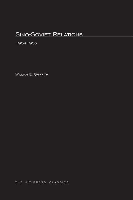 Sino-Soviet Relations, 1964--1965 by Griffith, William E.