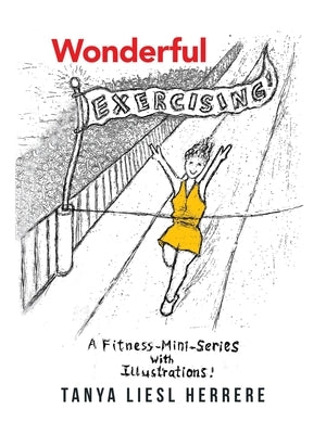 Wonderful Exercising: A Fitness-Mini-Series with Illustrations! by Herrere, Tanya Liesl