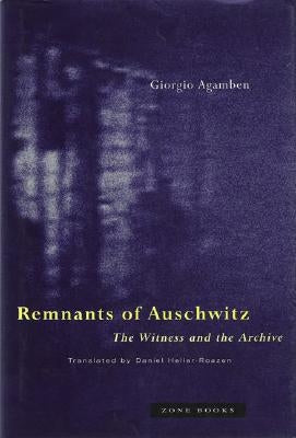 Remnants of Auschwitz: The Witness and the Archive by Agamben, Giorgio