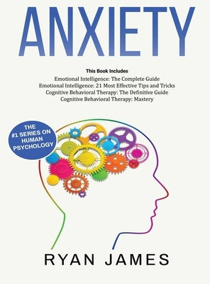 Anxiety: How to Retrain Your Brain to Eliminate Anxiety, Depression and Phobias Using Cognitive Behavioral Therapy, and Develop by James, Ryan