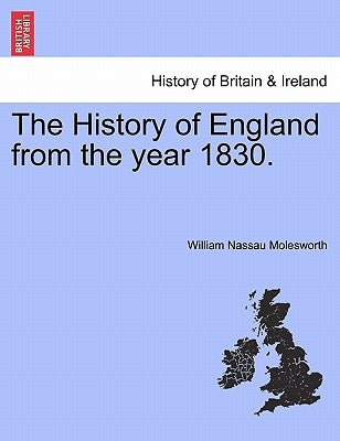 The History of England from the year 1830. by Molesworth, William Nassau