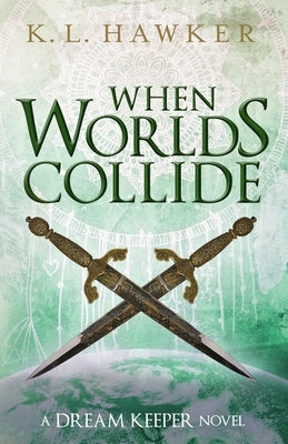 When Worlds Collide: A Young Adult Fantasy Adventure Romance Novel by Hawker, K. L.