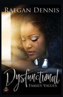 Dysfunctional Family Values by Dennis, Raegan