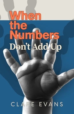 When the Numbers Don't Add Up by Evans, Clare