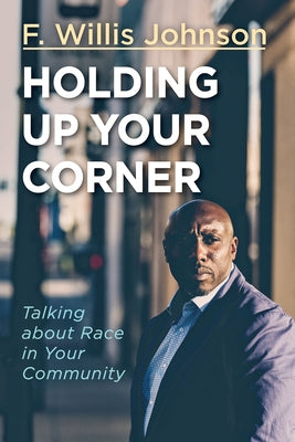 Holding Up Your Corner: Talking about Race in Your Community by Johnson, F. Willis