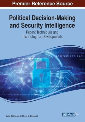 Political Decision-Making and Security Intelligence: Recent Techniques and Technological Developments by Dall'acqua, Luisa