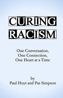 Curing Racism: One Conversation, One Connection, One Heart at a Time by Simpson, Pas