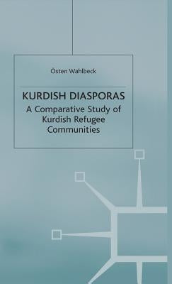 Kurdish Diasporas: A Comparative Study of Kurdish Refugee Communities by Wahlbeck, Ö.
