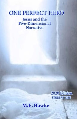One Perfect Hero: Jesus and the Five-Dimensional Narrative by Hawke, M. E.