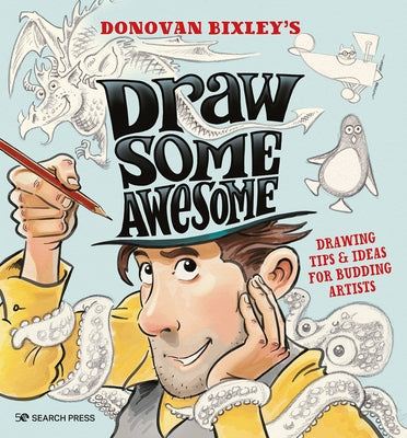 Draw Some Awesome: Drawing Tips & Ideas for Budding Artists by Bixley, Donovan