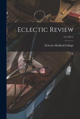 Eclectic Review; 14, (1911) by Eclectic Medical College