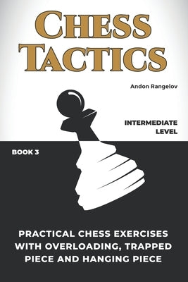 Practical Chess Exercises with Overloading, Trapped Piece and Hanging Piece by Rangelov, Andon