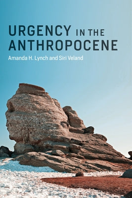 Urgency in the Anthropocene by Lynch, Amanda H.