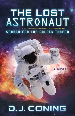The Lost Astronaut: Search for the Golden Thread by Coning, D. J.