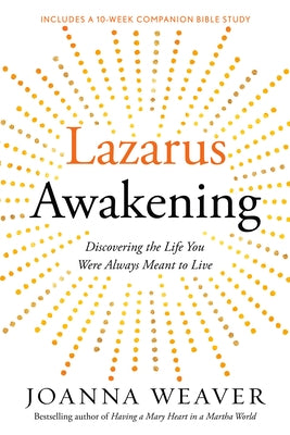 Lazarus Awakening: Finding Your Place in the Heart of God by Weaver, Joanna