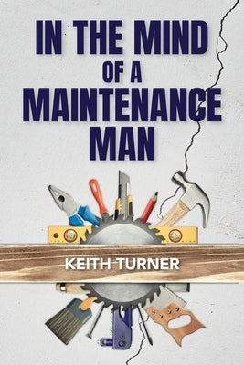 In The Mind Of A Maintenance Man by Turner, Keith