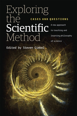 Exploring the Scientific Method: Cases and Questions by Gimbel, Steven