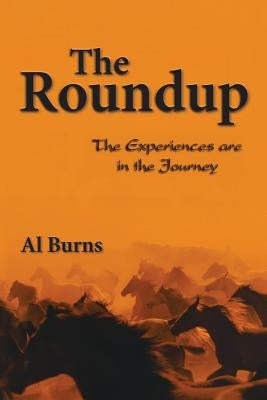 The Roundup: The Experiences are in the Journey by Burns, Al