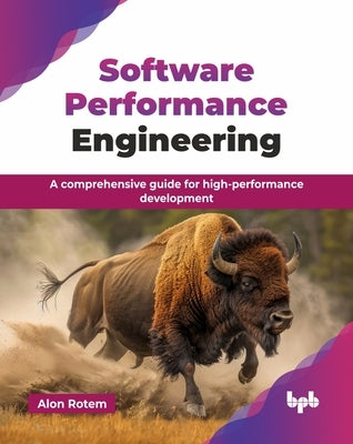 Software Performance Engineering: A comprehensive guide for high-performance development (English Edition) by Rotem, Alon