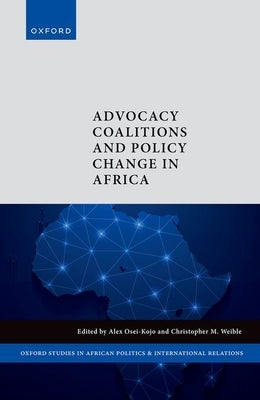 Advocacy Coalitions and Policy Change in Africa by Osei-Kojo, Alex