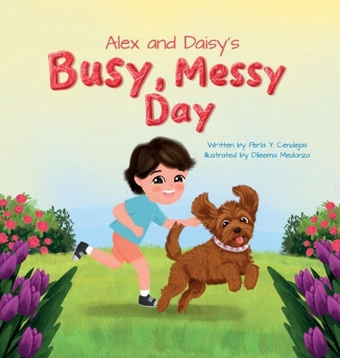 Alex and Daisy's Busy, Messy Day by Cendejas, Perla Y.