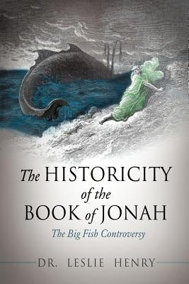 The Historicity Of The Book Of Jonah by Henry, Leslie