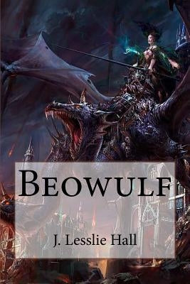 Beowulf J. Lesslie Hall by Benitez, Paula