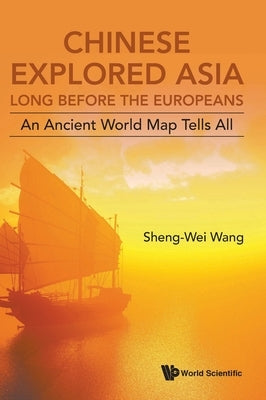 Chinese Explored Asia Long Before the Europeans by Wang Sheng-Wei