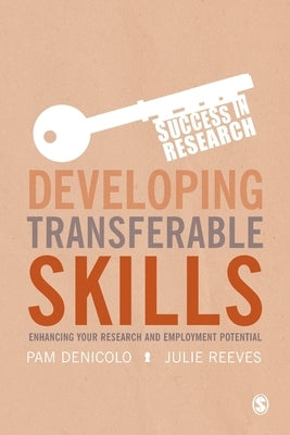 Developing Transferable Skills: Enhancing Your Research and Employment Potential by Denicolo, Pam